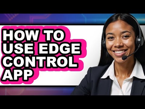 How to Use Edge Control App - Step by Step