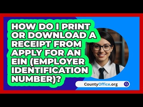 How Do I Print Or Download A Receipt From\n Apply For An EIN (Employer Identification Number)?