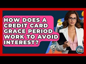 How Does A Credit Card Grace Period Work To Avoid Interest? - Ask Your Bank Teller