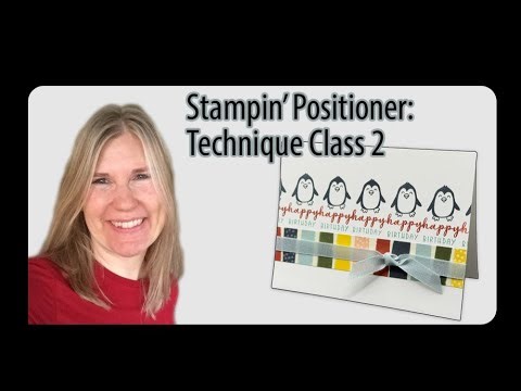 Stampin' Positioner Technique Class 2