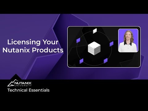 How to License Nutanix Products: Technical Essentials: Nutanix University