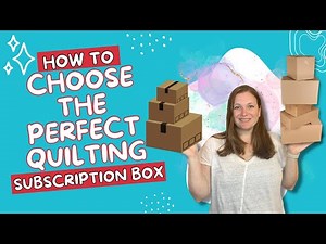 How to Choose the PERFECT Quilt Subscription Box