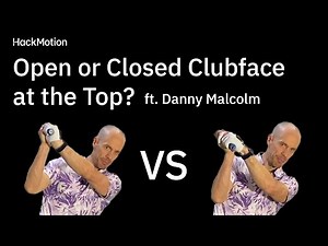 Open vs. Closed Clubface at the Top of Your Swing – What’s Best?