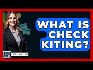 What Is Check Kiting? - CreditGuide360.com