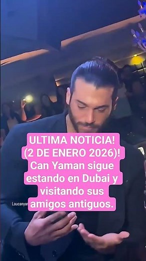 ULTIMA NOTICIA! 2 DE ENERO 2026! Can Yaman sigue estando en Dubai y visitando sus amigos antiguos