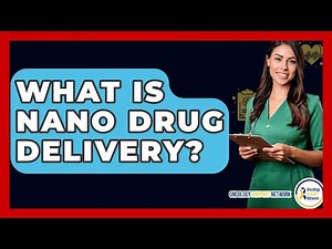 What Is Nano Drug Delivery? - Oncology Support Network