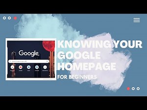 Knowing your Google Homepage for Beginners