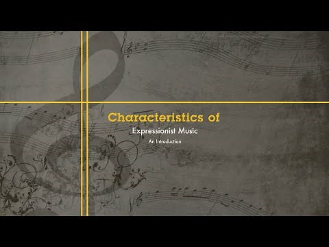 Characteristics of Expressionist Music (An Introduction)
