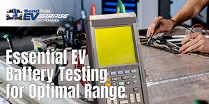 Essential EV Battery Testing for Optimal Range