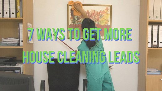 7 Simple Ways To Get House Cleaning Leads For Your Business