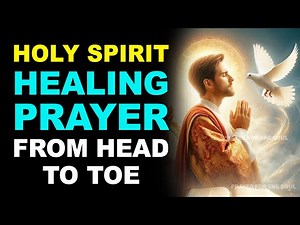 HOLY SPIRIT: COMPLETE HEALING PRAYER THAT HEALS YOU FROM HEAD TO TOE
