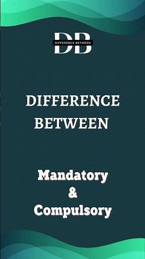 Difference Between Mandatory and Compulsory | Decoding the Nuances Between Mandatory and Compulsory!