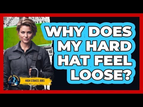Why Does My Hard Hat Feel Loose?