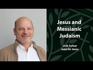 Jesus and Messianic Judaism | Josh Sofaer | Jews for Jesus | The Kirkwood Center