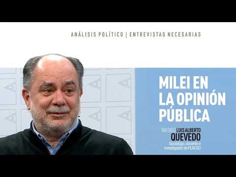 How Milei operates in public opinion - Luis Alberto Quevedo on Agenda Propia
