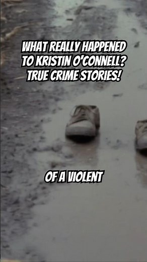 What Really Happened To Kristin O’Connell? True Crime Stories!