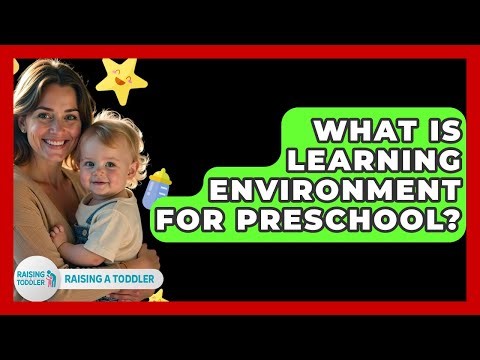 What Is Learning Environment For Preschool? - Raising A Toddler