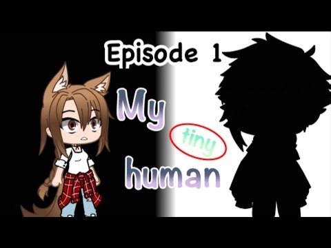 My Tiny human|Episode one|Meetings and greetings|Gacha Club Series