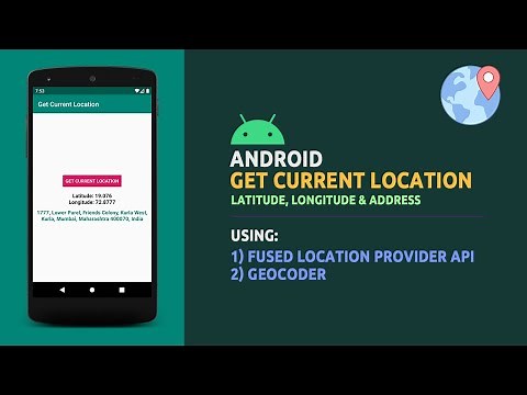 Android Get Current Location | Latitude, Longitude | Address | FusedLocationProvider API, Geocoder