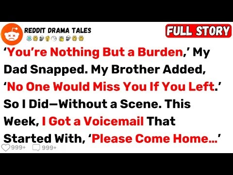 ‘You’re Nothing But a Burden,’ My Dad Snapped. My Brother Added, ‘No One... - Best Reddit Stories