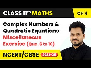 Complex Numbers & Quadratic Equations - Miscellaneous Exercise (Que. 6 to 10) | Class 11 Maths Ch 4