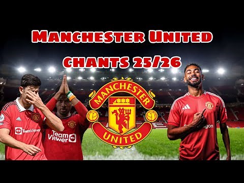 All Manchester United Chants 2025/26 With Lyrics