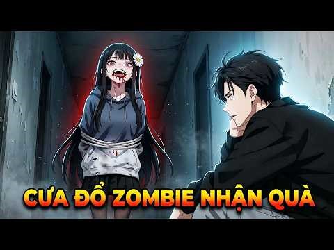 Trùng Sinh Ngày Tận Thế, Tôi Trói Luôn Một Nữ Zombie Xinh Đẹp Về Nuôi! | Full Bộ