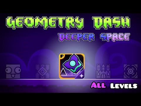 Geometry dash Deeper Space all levels by: deeperspace