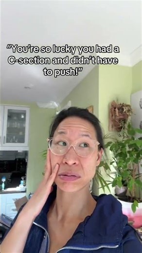 “You’re so lucky you had a C-section and didn’t have to push!”
