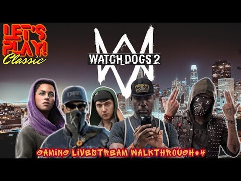 NEW!!! Let's Play! Classic: "Watch_Dogs 2" Live Gaming Walkthrough#4 (WATCH DOGS 2)