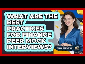 What Are The Best Practices For Finance Peer Mock Interviews? - Finance Job Strategist