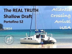 S3#34. The REAL TRUTH about Shallow Draft! Portofino 52. Atlantic Crossing arrival in USA
