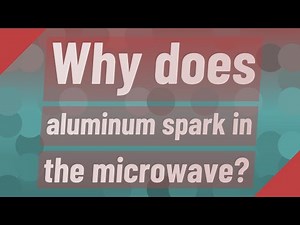 Why does aluminum spark in the microwave?
