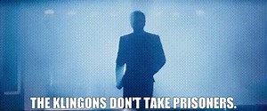The Klingons don't take prisoners.