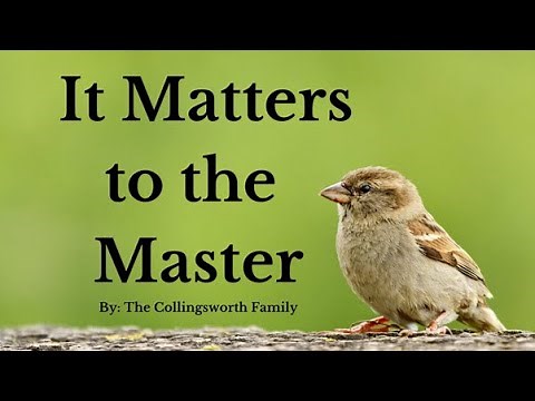 It Matters to the Master - The Collingsworth Family (Lyrics)