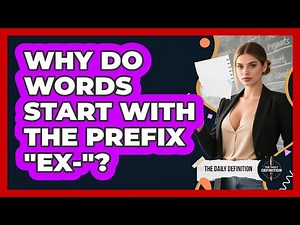 Why Do Words Start With The Prefix "Ex-"?