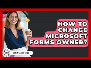 How To Change Microsoft Forms Owner? - Admin Career Guide