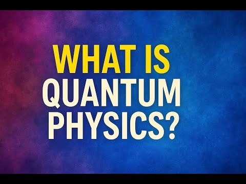 What Is Quantum Physics?