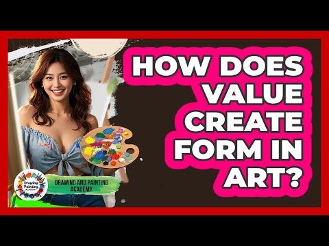 How Does Value Create Form In Art?