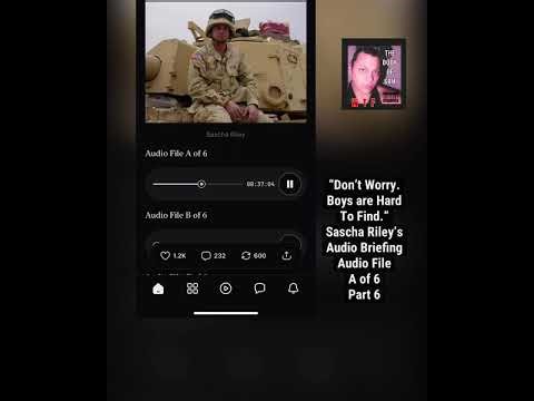 A “Don’t Worry. Boys are Hard To Find.” Sascha Riley’s Audio Briefing Audio File A of 6 Part 6