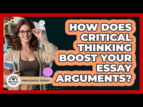 How Does Critical Thinking Boost Your Essay Arguments? - High School Toolkit