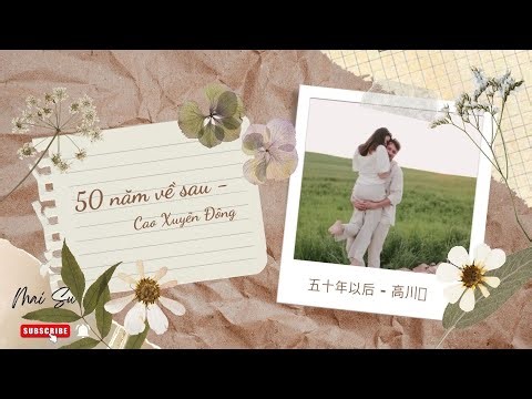 50 năm về sau - Cao Xuân Đông | 五十年以后 - 高川东 |Học hát Tiếng Trung