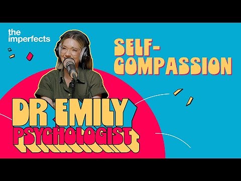Dr Emily - Compassion of The Self | A Psychologist Explains The Tangible Benefits of Self-Compassion