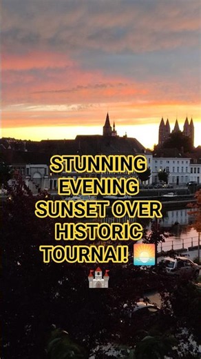 🏰🌊STUNNING EVENING SUNSET OVER HISTORIC TOURNAI! 🌅🏰#like