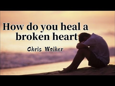 How Do You Heal A Broken Heart lyrics - Chris Walker
