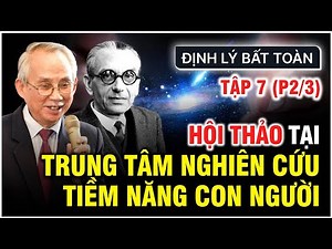 ĐỊNH LÝ BẤT TOÀN | TẬP 7 (P2/3): HỘI THẢO TẠI TT NGHIÊN CỨU TIỀM NĂNG CON NGƯỜI