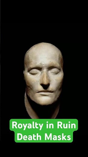 Royalty in Ruin: Death Masks of the Powerful