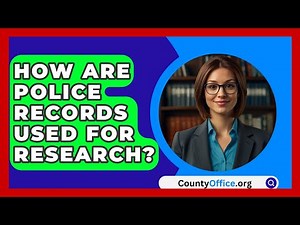 How Are Police Records Used For Research? - CountyOffice.org