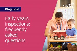Early years inspections: frequently asked questions
