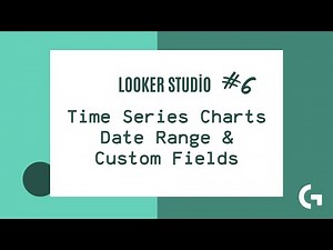 Looker Studio Tutorial #6 — Time Series Charts Explained (Date Range, Custom Fields & Setup)